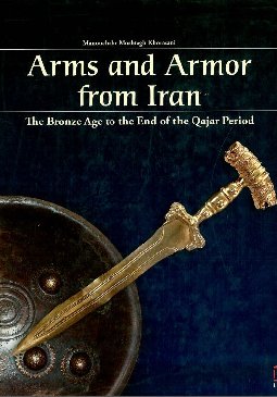 Arms And Armor From Iran The Bronze Age To The End Of The Qajar Period